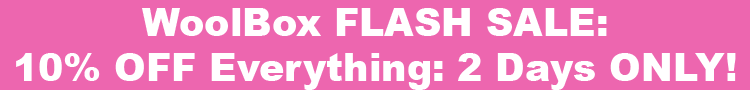 WoolBox 2 DAY FLASH SALE - 10% OFF Everything: 2 Days Only!